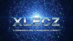Xlecz: A Comprehensive Guide to Understanding Its Impact